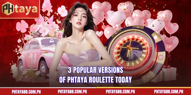 3 popular versions of PHTAYA Roulette today