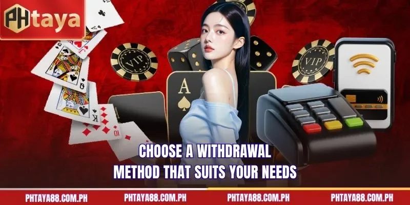 Choose a withdrawal method that suits your needs