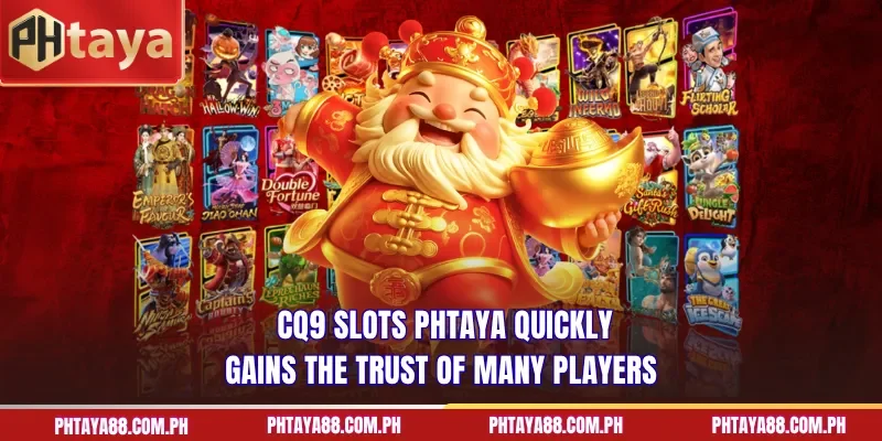 CQ9 Slots PHTAYA quickly gains the trust of many players