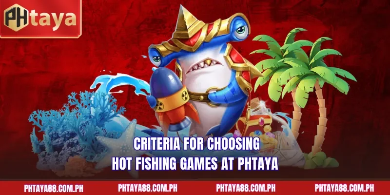  Criteria for choosing hot fishing games at PHTAYA
