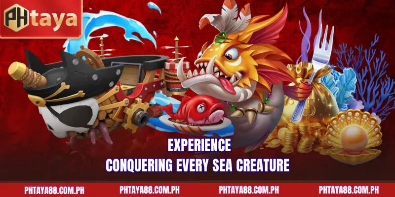  Experience conquering every sea creature