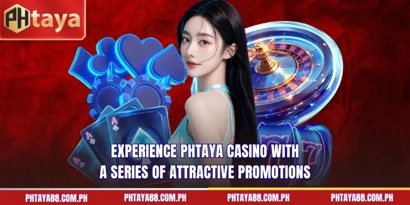Experience PHTAYA Casino with a series of attractive promotions
