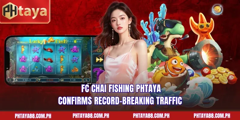 FC CHAI Fishing PHTAYA confirms record-breaking traffic