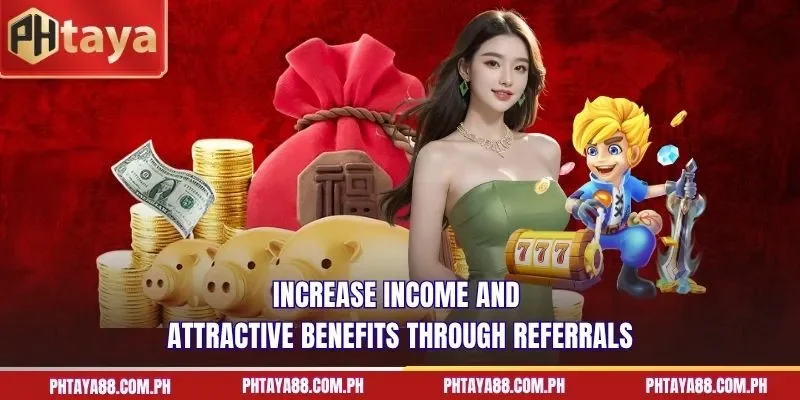  Increase income and attractive benefits through referrals