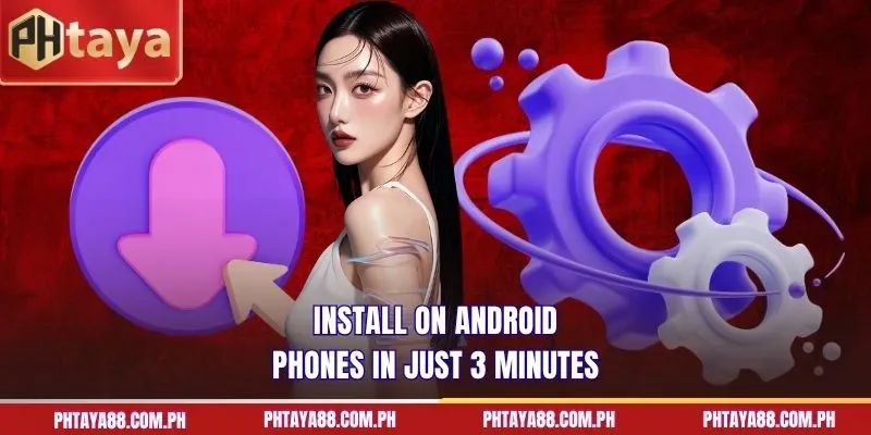 Install on Android phones in just 3 minutes