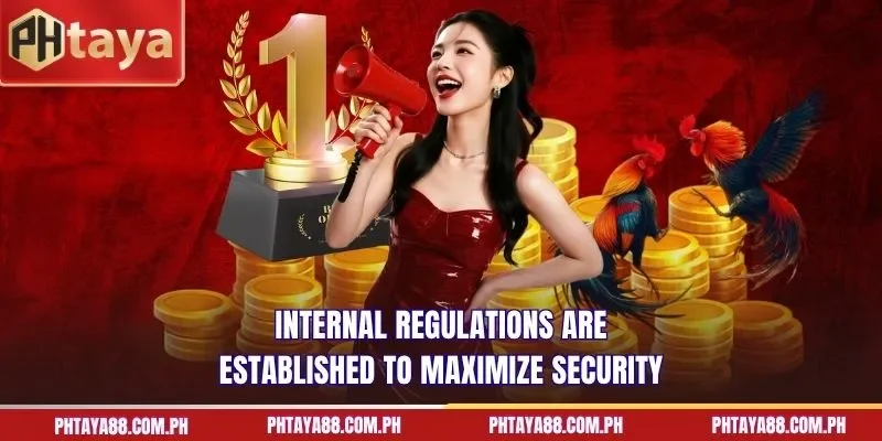  Internal regulations are established to maximize security