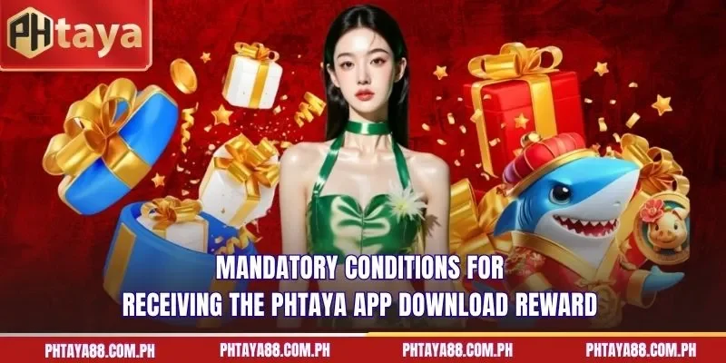  Mandatory conditions for receiving the PHTAYA app download reward