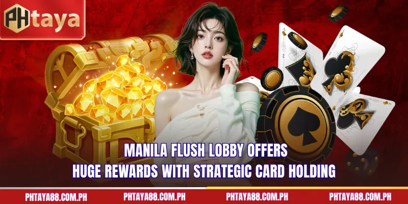 Manila Flush lobby offers huge rewards with strategic card holding