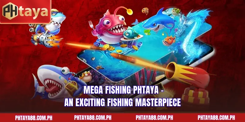 Mega Fishing PHTAYA – an exciting fishing masterpiece
