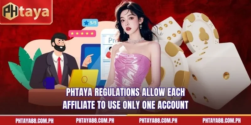 PHTAYA regulations allow each affiliate to use only one account