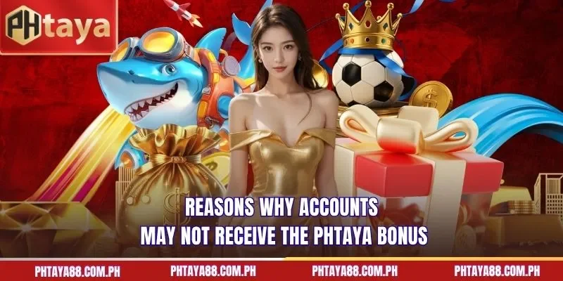 Reasons why accounts may not receive the PHTAYA bonus