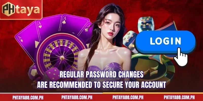 Regular password changes are recommended to secure your account