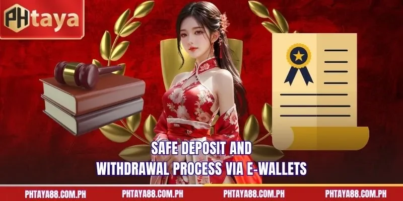  Safe deposit and withdrawal process via e-wallets