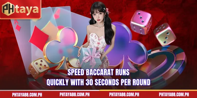 Speed Baccarat runs quickly with 30 seconds per round