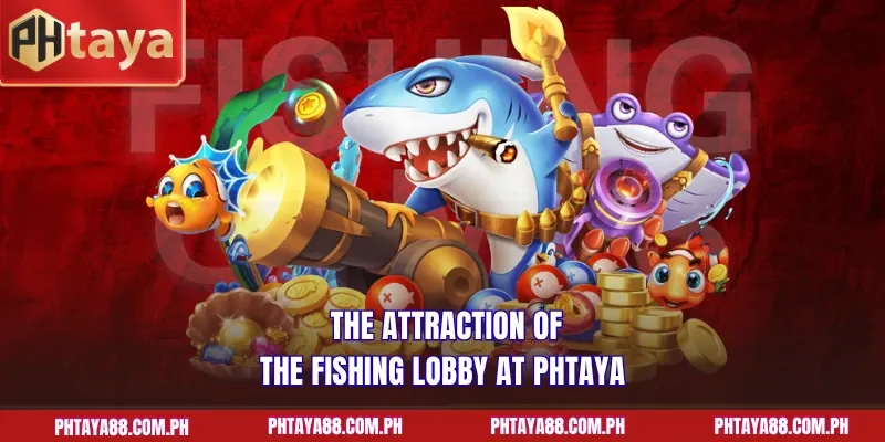  The attraction of the fishing lobby at PHTAYA