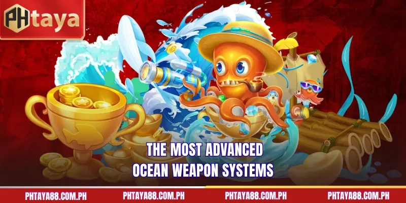  The most advanced ocean weapon systems