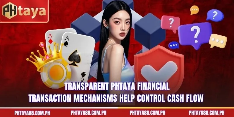 Transparent PHTAYA financial transaction mechanisms help control cash flow