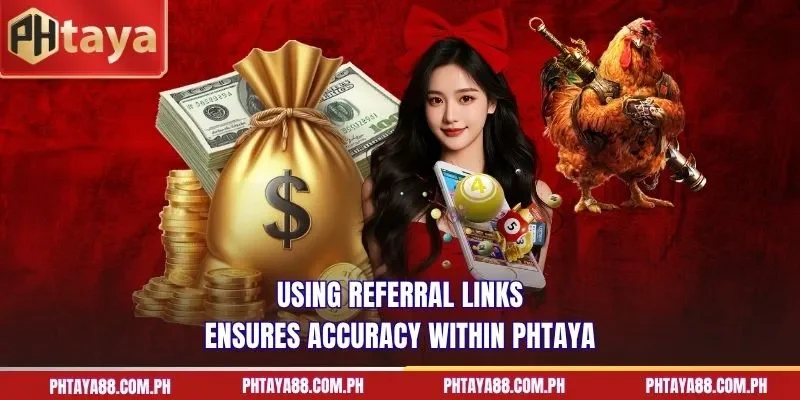  Using referral links ensures accuracy within PHTAYA