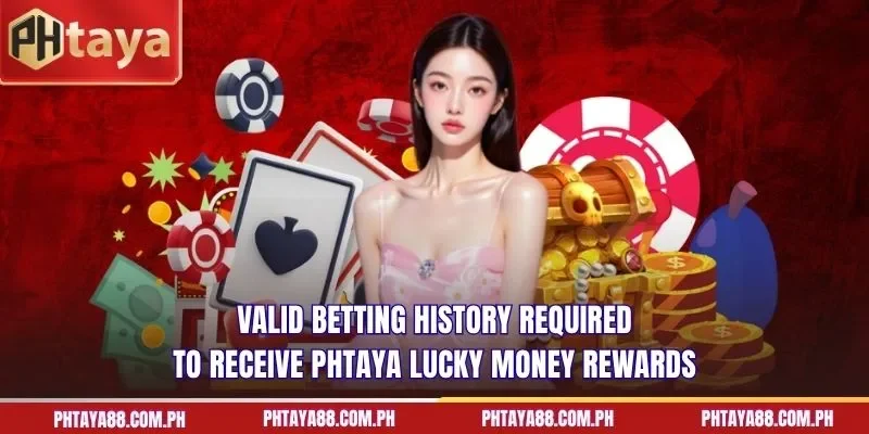 Valid betting history required to receive PHTAYA lucky money rewards